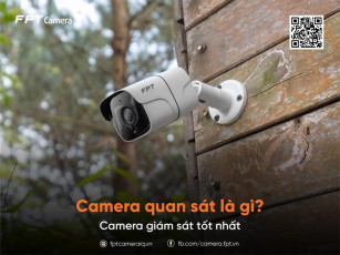 Camera quan sát là gì? Camera giám sát nào tốt nhất hiện nay?